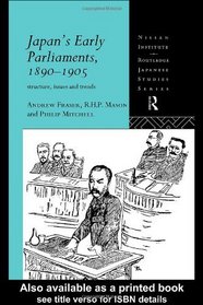 Japan's Early Parliaments, 1890-1905: Structure, Issues and Trends (Nissan Institute/Routledge Japanese Studies)