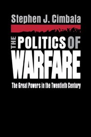 Politics of Warfare: The Great Powers in the Twentieth Century