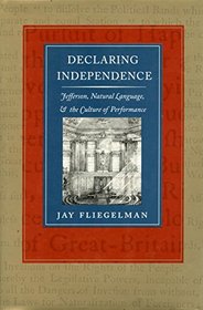Declaring Independence: Jefferson, Natural Language,  the Culture of Performance