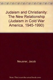 JUDAISM AND CHRISTIANITY (Judaism in Cold War America, 1945-1990, Vol. 4)