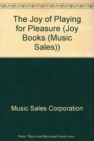 The Joy of Playing for Pleasure (Joy Books (Music Sales))