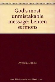 God's most unmistakable message: Lenten sermons