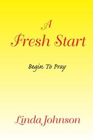 A Fresh Start: Begin To Pray