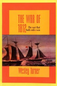 The War of 1812: The War That Both Sides Won (The Illustrated Military History of Canada)