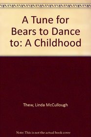 A Tune for Bears to Dance to: A Childhood
