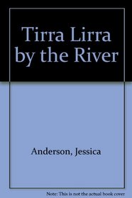 Tirra Lirra by the River