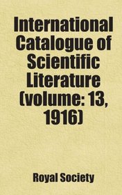 International Catalogue of Scientific Literature (volume: 13, 1916): Includes free bonus books.