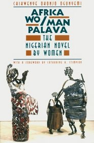 Africa Wo/Man Palava : The Nigerian Novel by Women (Women in Culture and Society Series)
