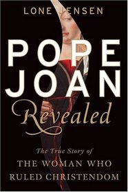 Pope Joan Revealed: The True Story of the Woman Who Ruled Christendom
