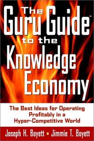 The Guru Guide to the Knowledge Economy: The Best Ideas for Operating Profitably in a Hyper-Competitive World