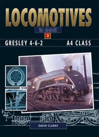 GRESLEY A4 PACIFICS (Locomotives in Detail)