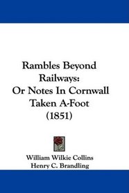 Rambles Beyond Railways: Or Notes In Cornwall Taken A-Foot (1851)