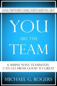 You Are The Team: 6 Simple Ways Teammates Can Go From Good To Great