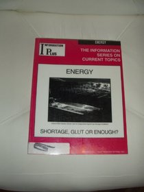 Energy: Shortage, Glut or Enough? (The Information Series on Current Topics)
