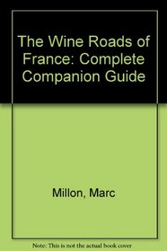 The Wine Roads of France: Complete Companion Guide