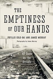 The Emptiness of Our Hands: 47 Days on the Streets (Volume 1)