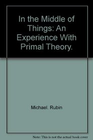 In the middle of things;: An experience with primal theory