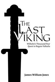 The Last Viking: Wilhelm's Thousand-Year Quest to Regain Valhalla