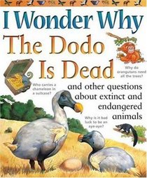 I Wonder Why the Dodo is Dead: and Other Questions About Animals in Danger