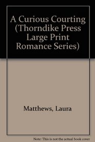 A Curious Courting (Thorndike Large Print Romance Series)