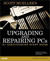 Upgrading and Repairing PCs: A+ Certification Study Guide (A + Certification Study Guide)