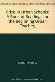 Crisis in Urban Schools: A Book of Readings for the Beginning Urban Teacher,