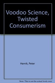 Voodoo Science, Twisted Consumerism