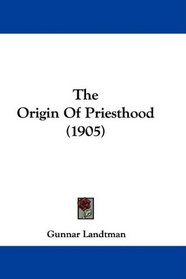 The Origin Of Priesthood (1905)