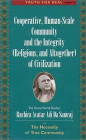 Cooperative, Human Scale Community and the Integrity (Religious and Altogether) of Civilization (Truth for Real Series)
