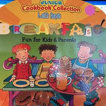 Let's Have Breakfast: Fun for Kids & Parents (Junior Cookbook Collection)