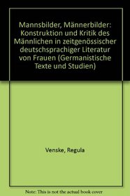 Mannsbilder, Mannerbilder: Konstruktion und Kritik des Mannlichen in zeitgenossischer deutschsprachiger Literatur von Frauen (Germanistische Texte und Studien) (German Edition)
