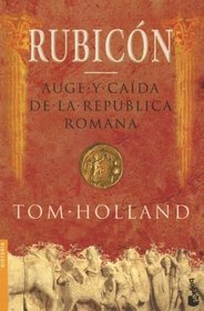 Rubicon: Auge Y Caida De La Republica Romana (Divulgacion Historia) (Spanish Edition)