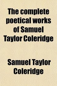 The complete poetical works of Samuel Taylor Coleridge