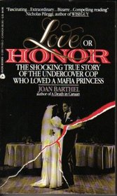 Love or Honor: The Shocking True Story of the Undercover Cop Who Loved a Mafia Princess