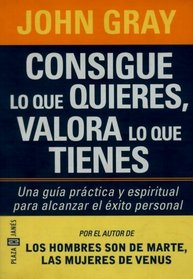 Consigue lo que quieres, valora lo que tienes