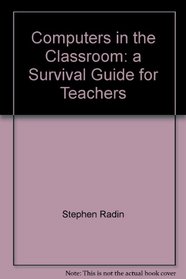 Computers in the classroom: A survival guide for teachers