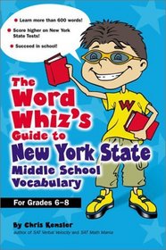 The Word Whiz's Guide to New York Middle School Vocabulary : Let This Nerd Help You Master 400 Words to Help You Score Higher on the New York State 8th Grade Tests and Succeed in School