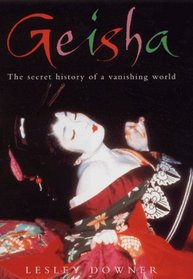 Geisha: The Secret History of a Vanishing World