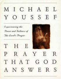 The Prayer that God Answers : Experience the Power and Fullness of the Lord's Prayer