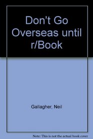 Don't Go Overseas Until You've Read This Book