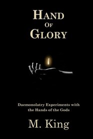 Hand of Glory: Daemonolatry Experiments With the Hands of the Gods