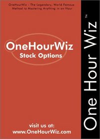 OneHourWiz:  Stock Options - The Legendary, World Famous Method for Anyone to Master the Basics of Stock Options (Onehourwiz)