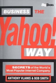 Business the Yahoo Way: Secrets of the Worlds Most Popular Internet Company (Big Shots)