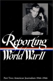 Reporting World War II : American Journalism (Library of America)