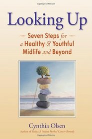 Looking Up: Seven Steps for a Healthy & Youthful Midlife and Beyond