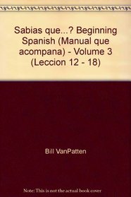 Sabias que...? Beginning Spanish (Manual que acompana) - Volume 3 (Leccion 12 - 18)