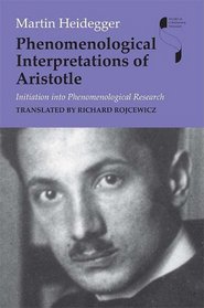 Phenomenological Interpretations of Aristotle: Initiation into Phenomenological Research (Studies in Continental Thought)