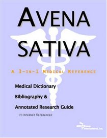 Avena sativa - A Medical Dictionary, Bibliography, and Annotated Research Guide to Internet References