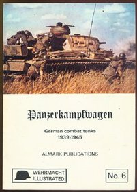 Panzerkampfwagen. German combat tanks, 1939-1945 (Wehrmacht illustrated, no. 6)