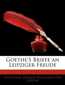 Goethe's Briefe an Leipziger Freude (German Edition)